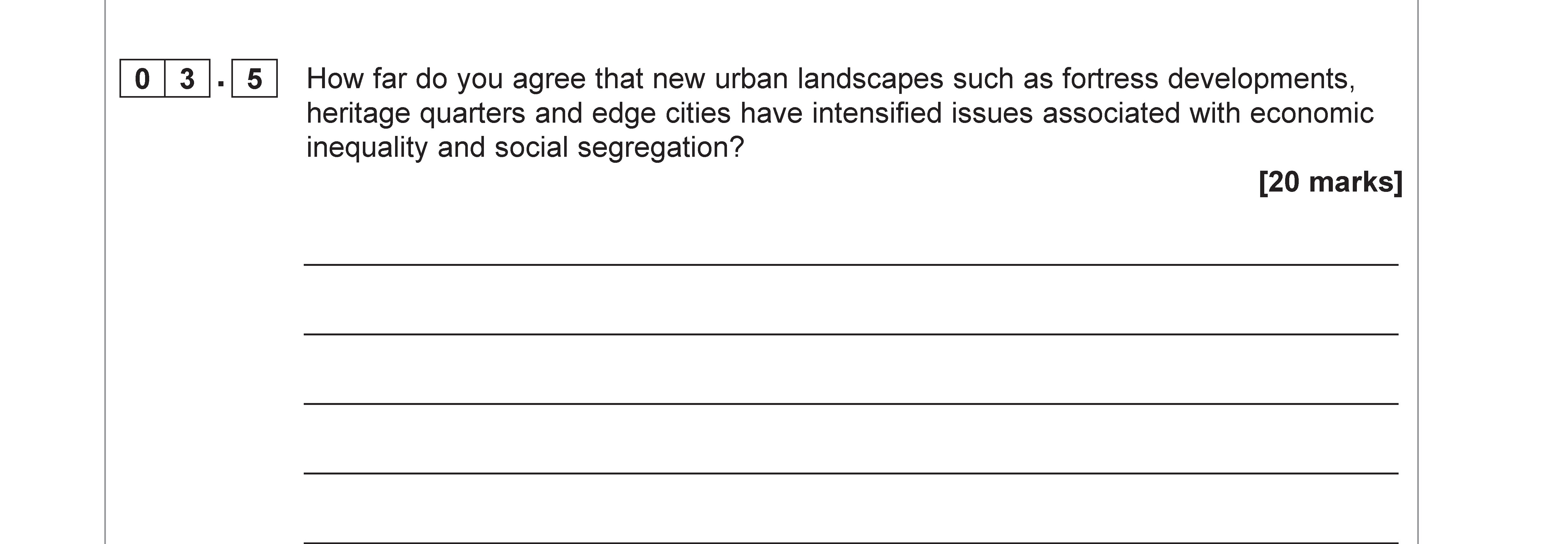 How-far-do-you-agree-that-new-urban-landscapes-such-as-fortress-developments,-heritage-quarters-and-edge-cities-have-intensified-issues-associated-with-economic-inequality-and-social-segregation?--[20-marks]-AQA-A-Level Geography-Question 3-2022-Paper 2.png